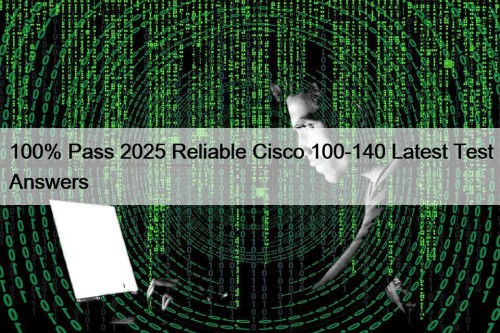 100% Pass 2025 Reliable Cisco 100-140 Latest Test ...